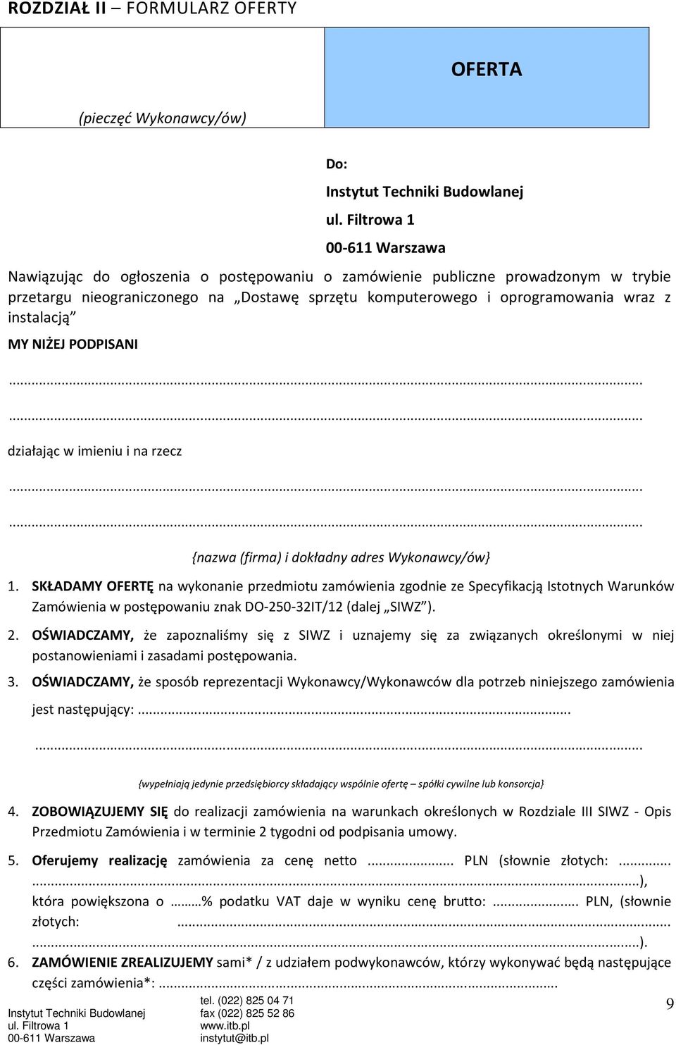 SKŁADAMY OFERTĘ na wykonanie przedmiotu zamówienia zgodnie ze Specyfikacją Istotnych Warunków Zamówienia w postępowaniu znak DO-250-32IT/12 (dalej SIWZ ). 2.