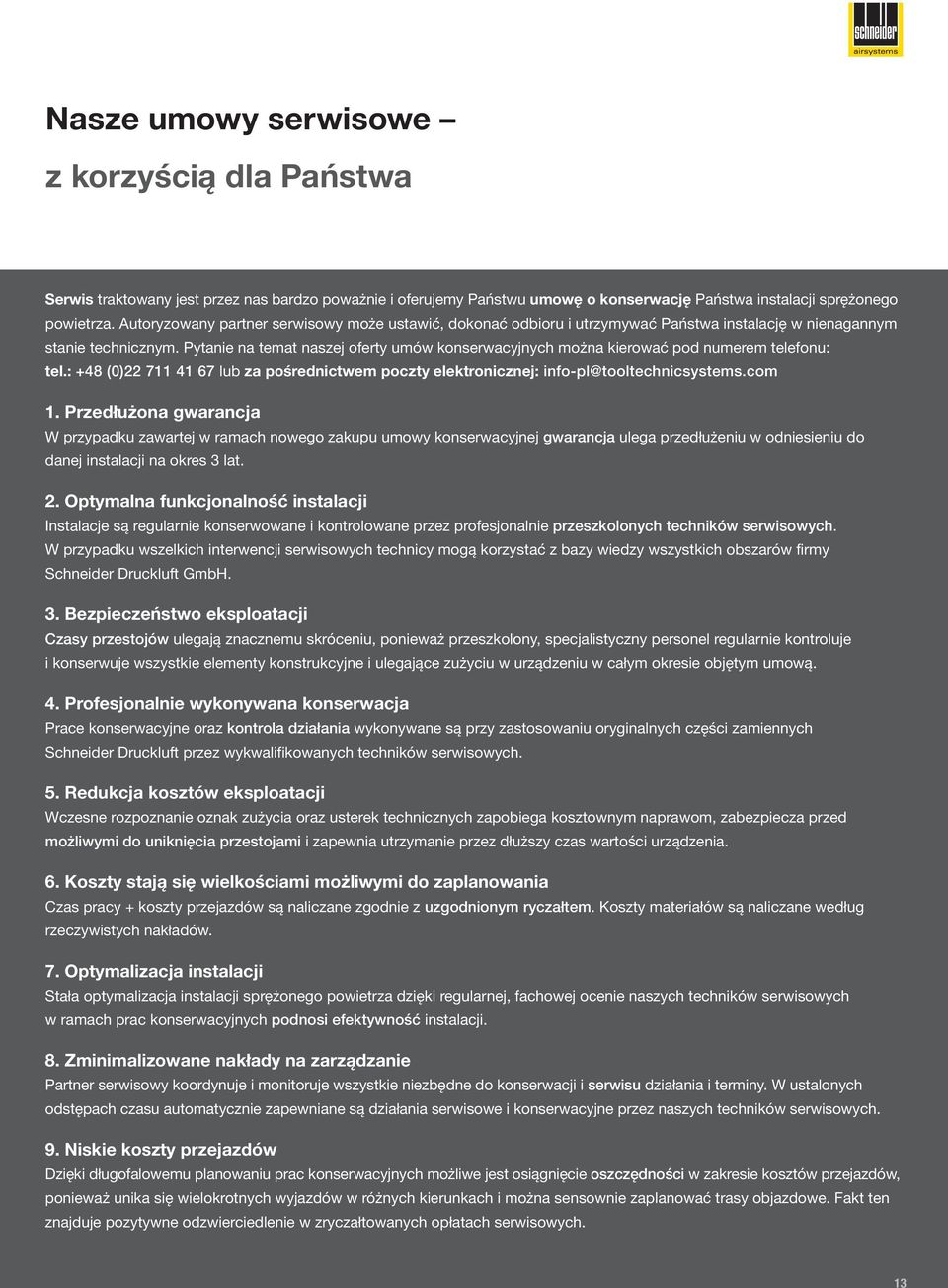 Pytanie na temat naszej oferty umów konserwacyjnych można kierować pod numerem telefonu: tel.: +48 (0)22 711 41 67 lub za pośrednictwem poczty elektronicznej: info-pl@tooltechnicsystems.com 1.