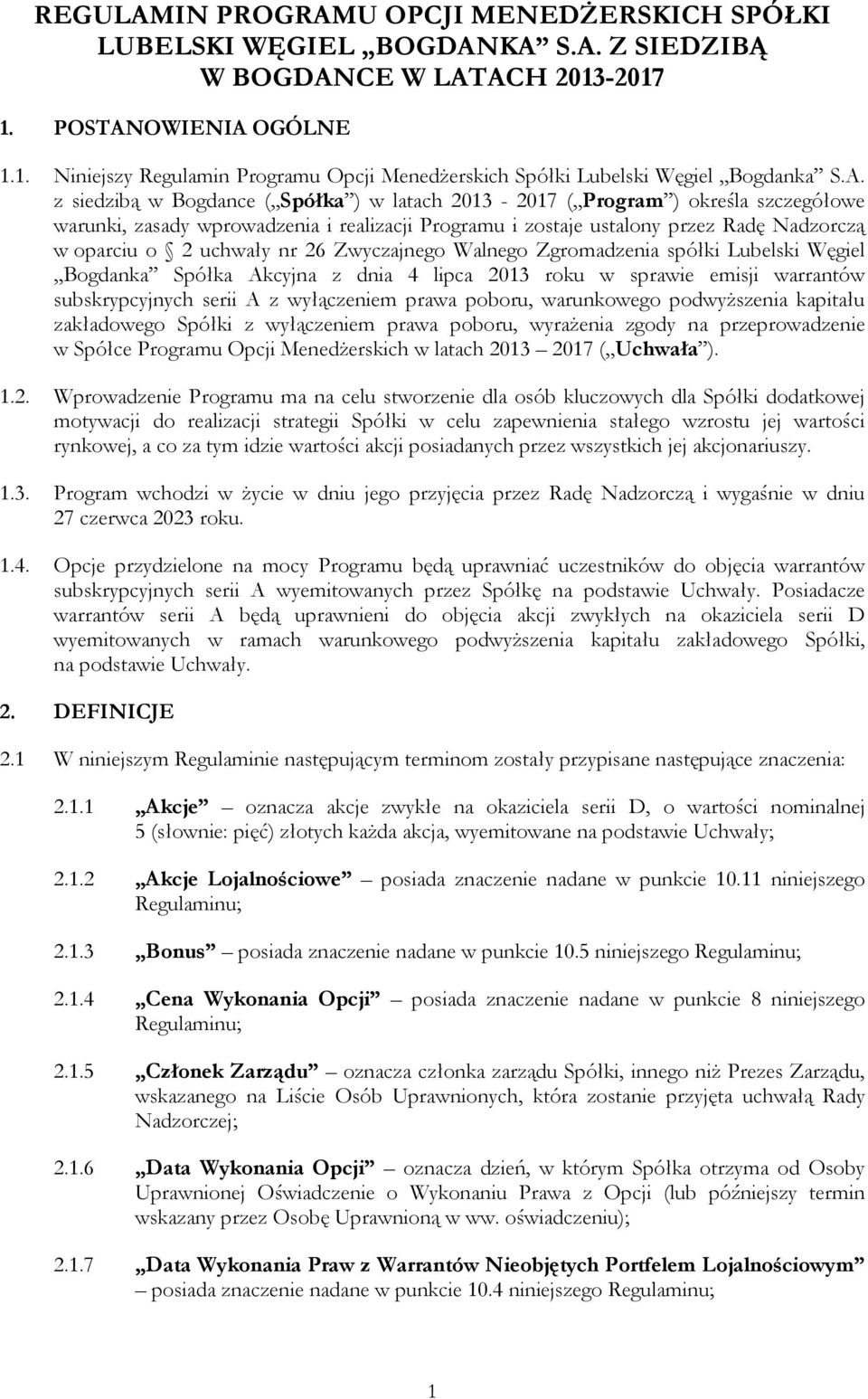 nr 26 Zwyczajnego Walnego Zgromadzenia spółki Lubelski Węgiel Bogdanka Spółka Akcyjna z dnia 4 lipca 2013 roku w sprawie emisji warrantów subskrypcyjnych serii A z wyłączeniem prawa poboru,