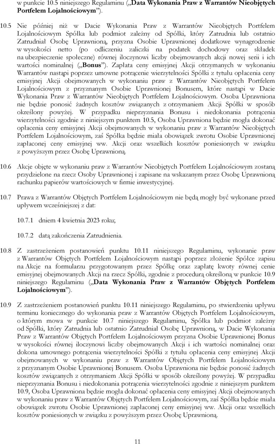 5 Nie później niż w Dacie Wykonania Praw z Warrantów Nieobjętych Portfelem Lojalnościowym Spółka lub podmiot zależny od Spółki, który Zatrudnia lub ostatnio Zatrudniał Osobę Uprawnioną, przyzna