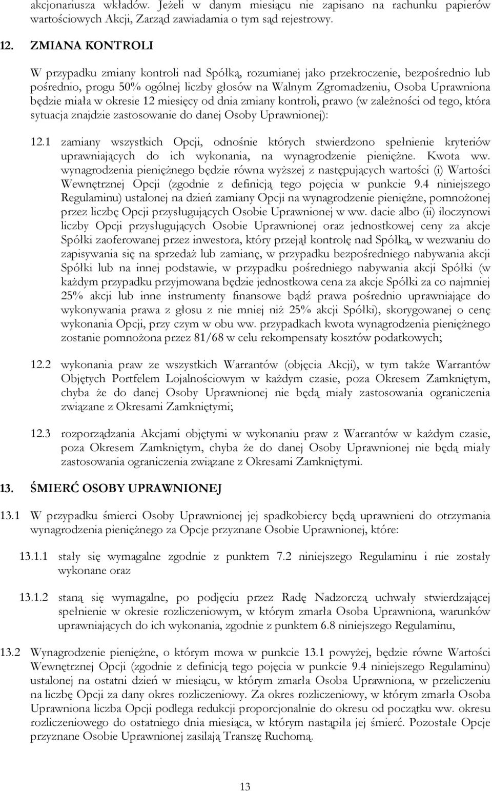 miała w okresie 12 miesięcy od dnia zmiany kontroli, prawo (w zależności od tego, która sytuacja znajdzie zastosowanie do danej Osoby Uprawnionej): 12.