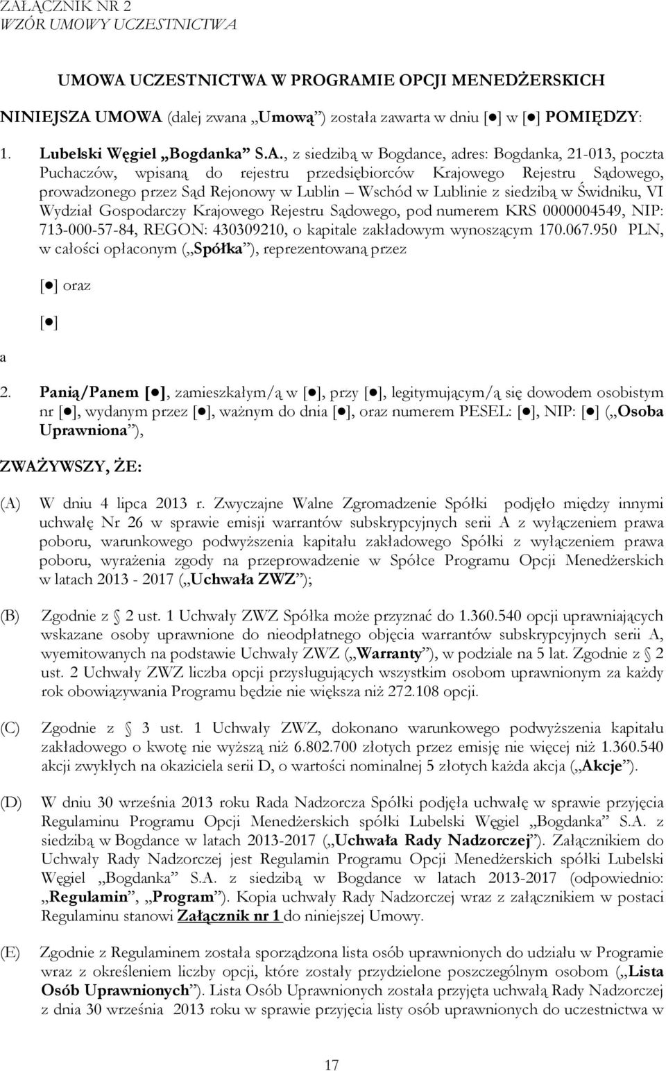 siedzibą w Świdniku, VI Wydział Gospodarczy Krajowego Rejestru Sądowego, pod numerem KRS 0000004549, NIP: 713-000-57-84, REGON: 430309210, o kapitale zakładowym wynoszącym 170.067.