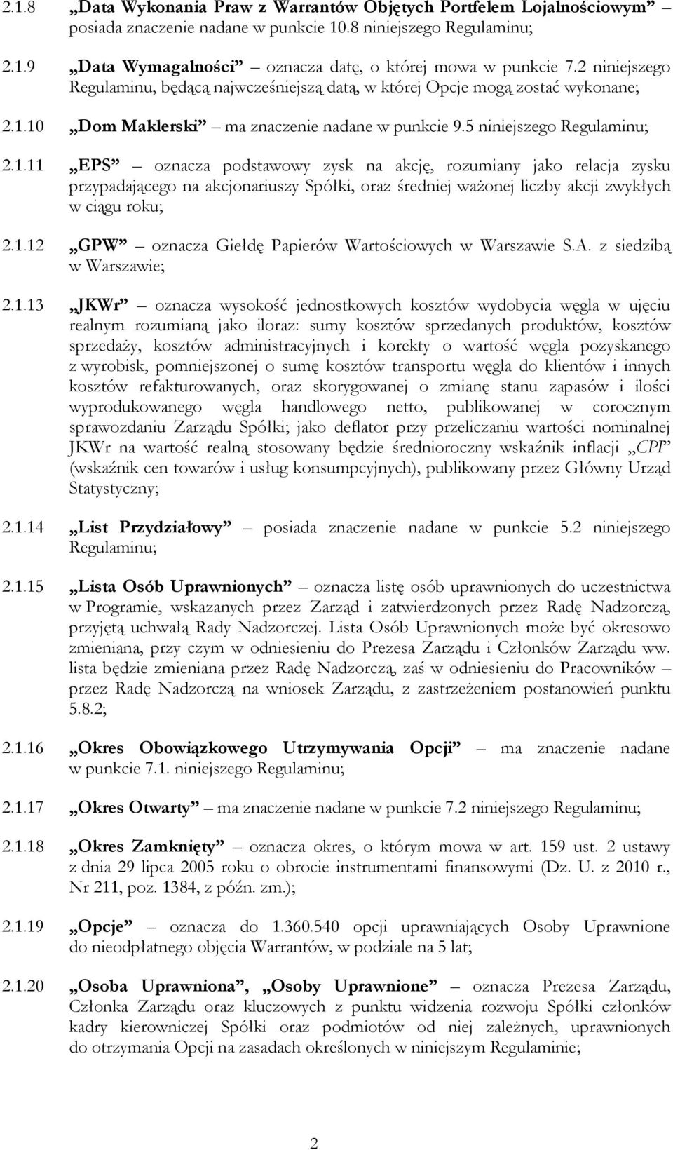 10 Dom Maklerski ma znaczenie nadane w punkcie 9.5 niniejszego Regulaminu; 2.1.11 EPS oznacza podstawowy zysk na akcję, rozumiany jako relacja zysku przypadającego na akcjonariuszy Spółki, oraz średniej ważonej liczby akcji zwykłych w ciągu roku; 2.