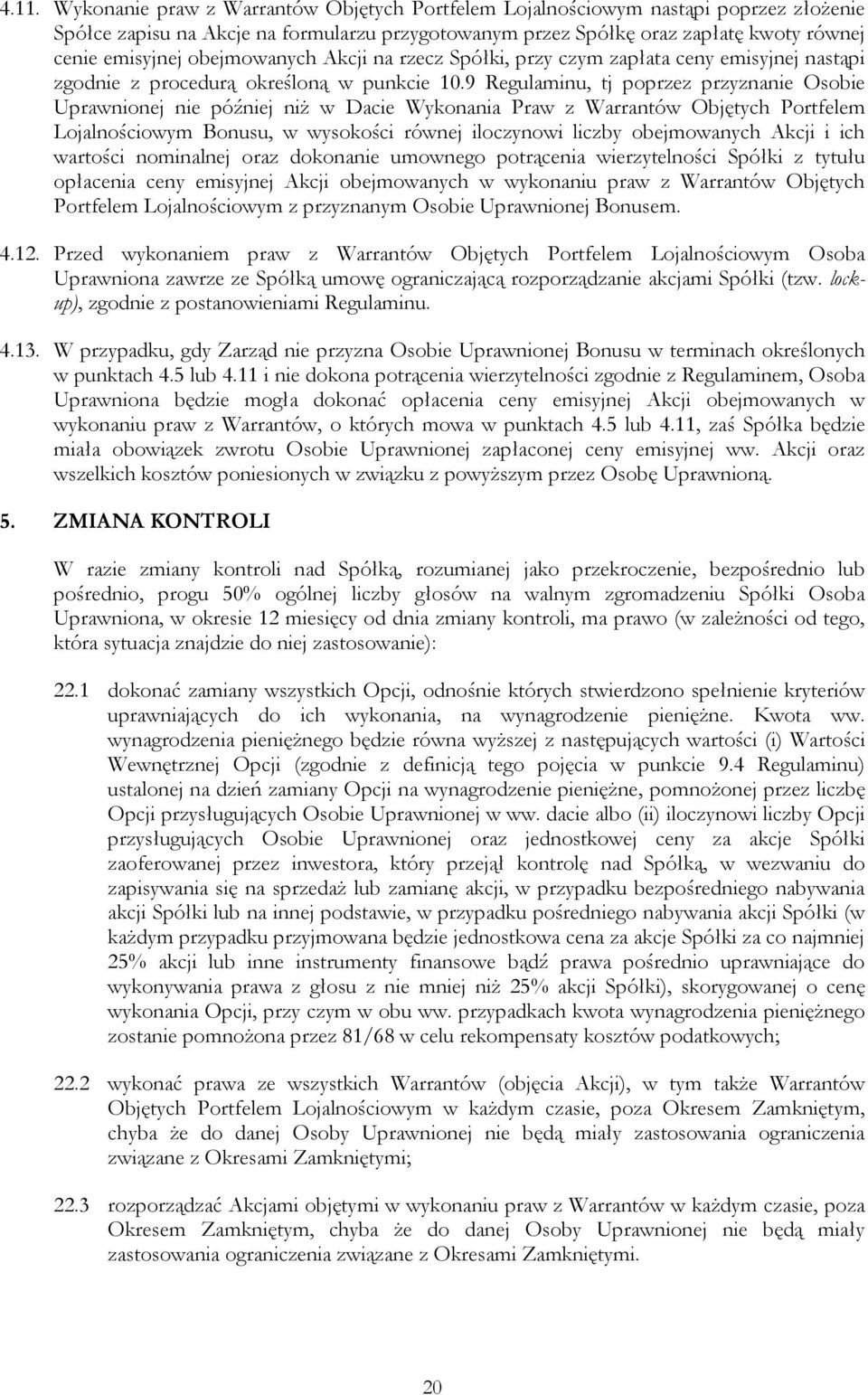 9 Regulaminu, tj poprzez przyznanie Osobie Uprawnionej nie później niż w Dacie Wykonania Praw z Warrantów Objętych Portfelem Lojalnościowym Bonusu, w wysokości równej iloczynowi liczby obejmowanych