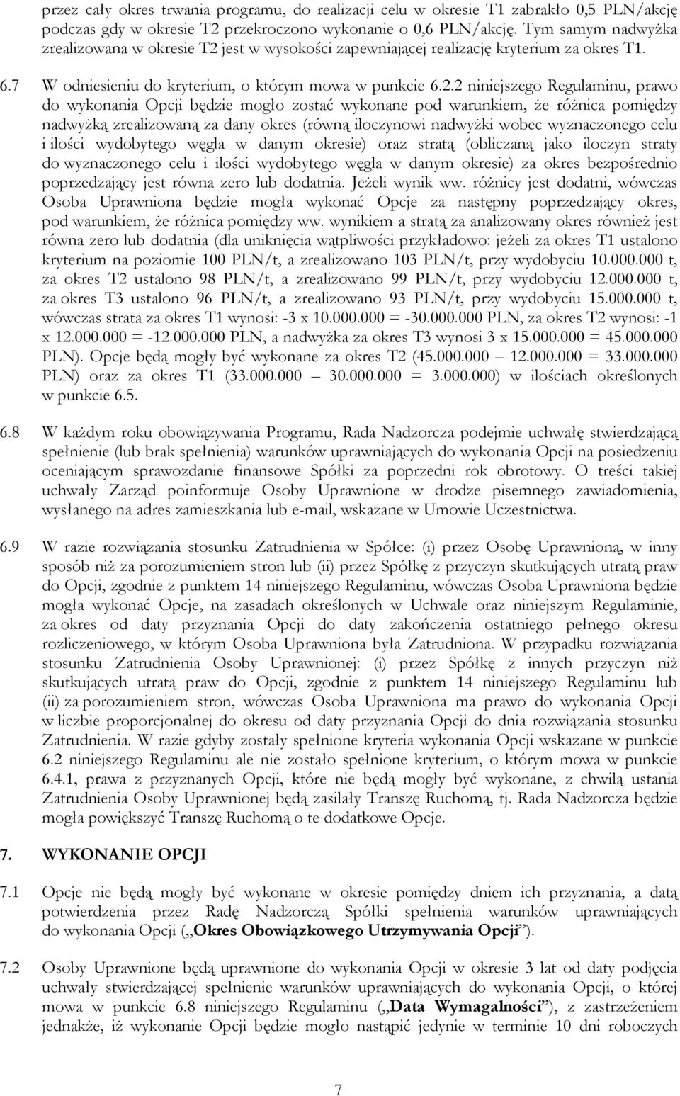 jest w wysokości zapewniającej realizację kryterium za okres T1. 6.7 W odniesieniu do kryterium, o którym mowa w punkcie 6.2.