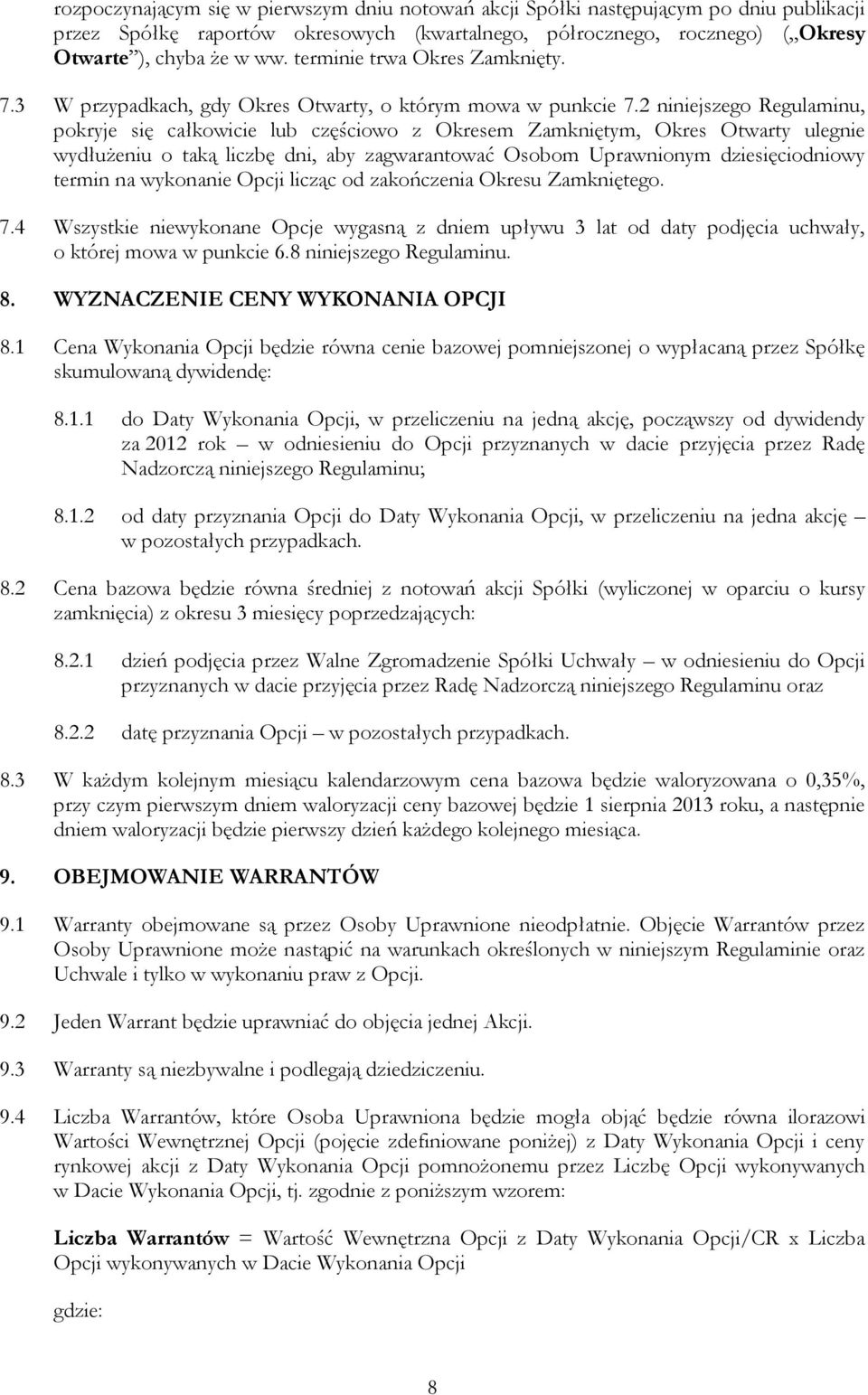 2 niniejszego Regulaminu, pokryje się całkowicie lub częściowo z Okresem Zamkniętym, Okres Otwarty ulegnie wydłużeniu o taką liczbę dni, aby zagwarantować Osobom Uprawnionym dziesięciodniowy termin