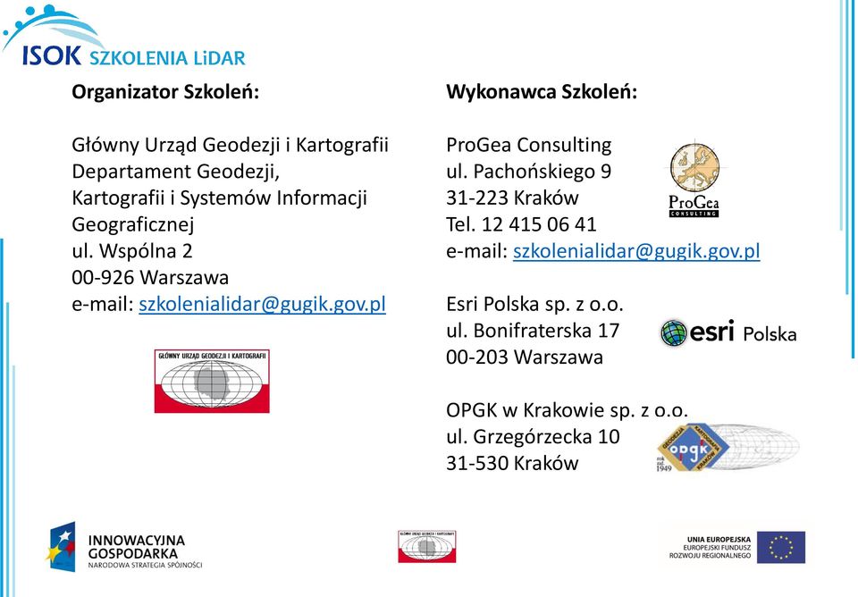 Wspólna 2 00-926 Warszawa e-mail: szkolenialidar@gugik.gov.pl ProGea Consulting ul. Pachońskiego 9 31-223 Kraków Tel.