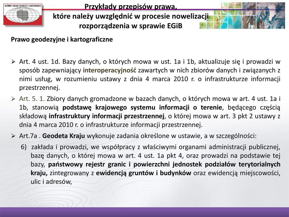 o infrastrukturze informacji przestrzennej. Art. 5. 1. Zbiory danych gromadzone w bazach danych, o których mowa w art. 4 ust.