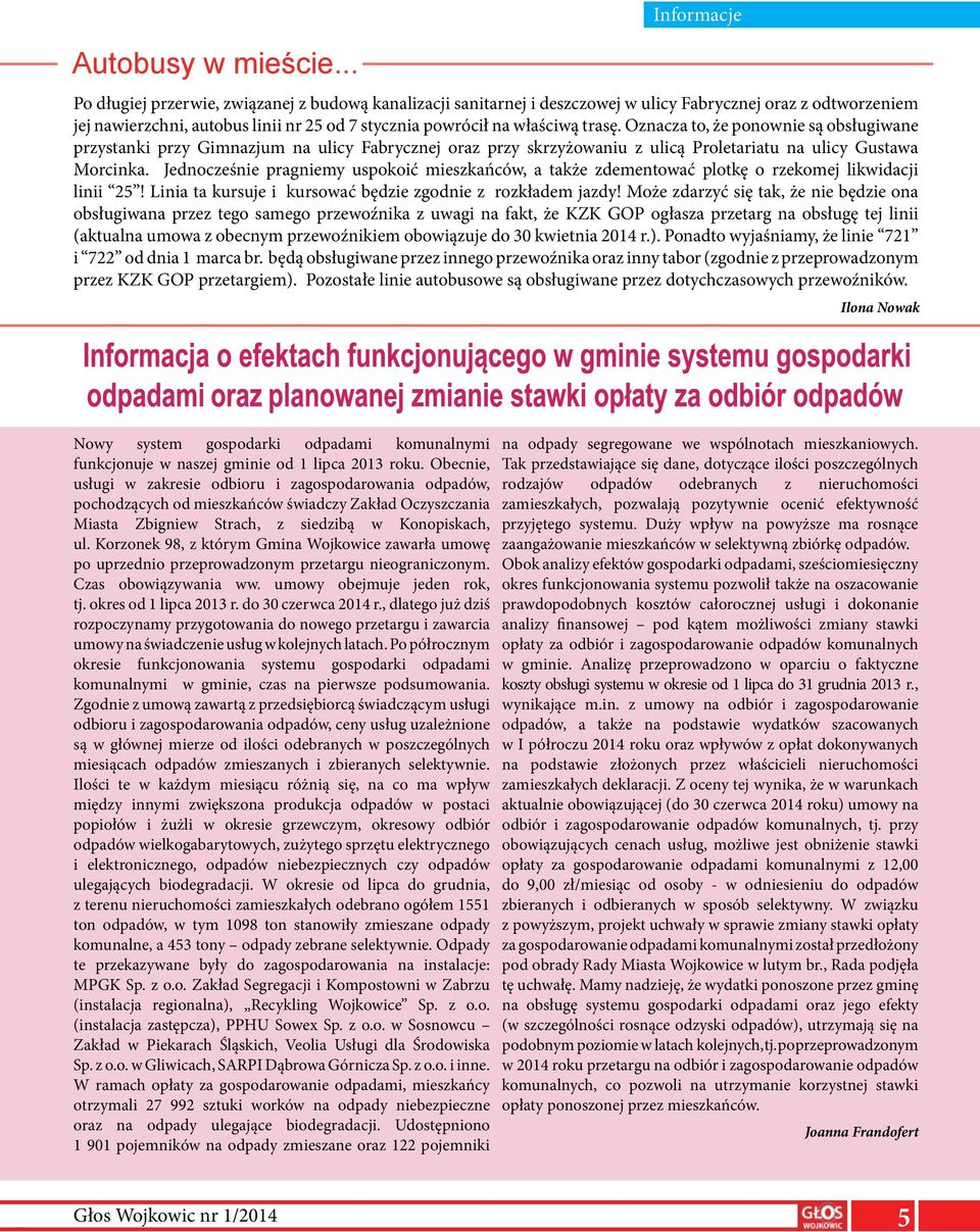 właściwą trasę. Oznacza to, że ponownie są obsługiwane przystanki przy Gimnazjum na ulicy Fabrycznej oraz przy skrzyżowaniu z ulicą Proletariatu na ulicy Gustawa Morcinka.