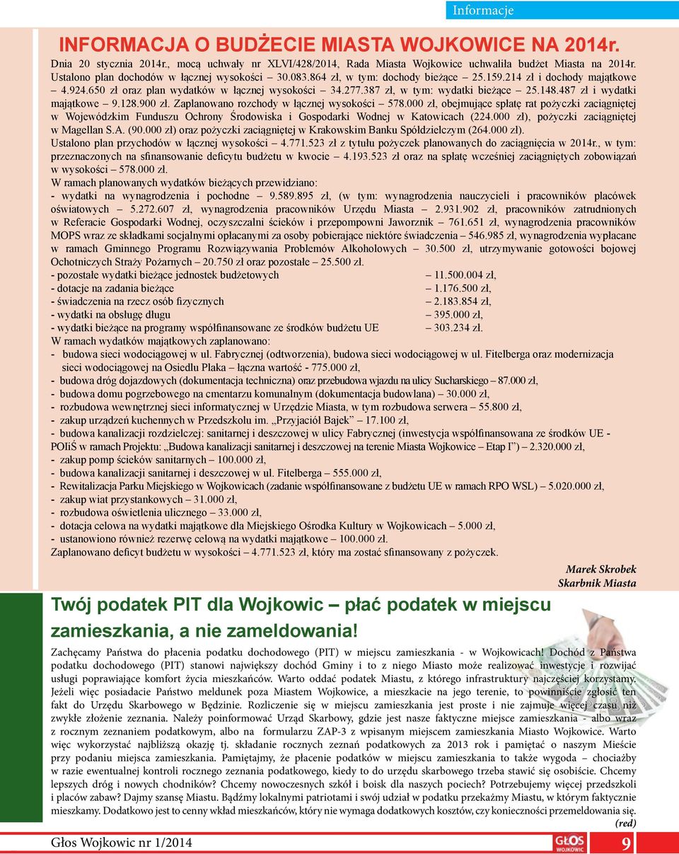 387 zł, w tym: wydatki bieżące 25.148.487 zł i wydatki majątkowe 9.128.900 zł. Zaplanowano rozchody w łącznej wysokości 578.