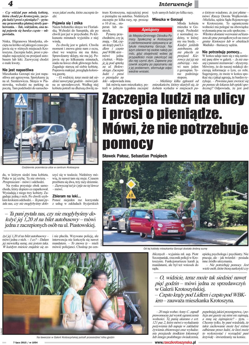 Zaczepia ludzi, prosi o pieni¹dze najczêœciej na przejazd autobusem lub leki. Zazwyczaj chodzi o ma³e kwoty. Nie jest napastliwa Mieszkanka Gorzupi nie jest napastliwa ani agresywna.