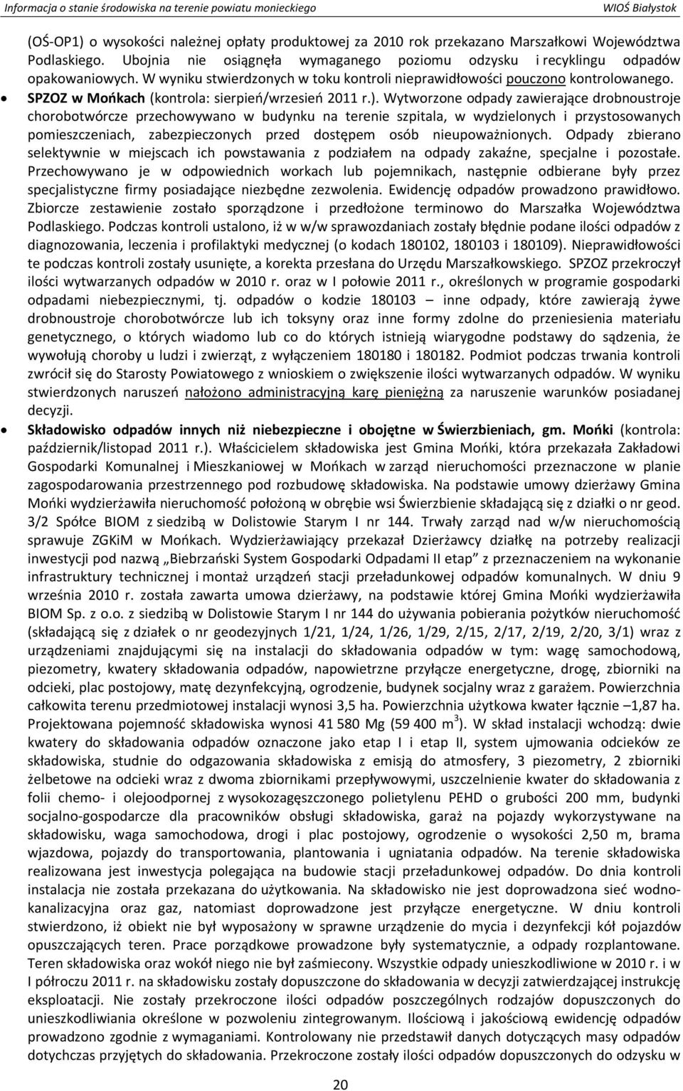 Wytworzone odpady zawierające drobnoustroje chorobotwórcze przechowywano w budynku na terenie szpitala, w wydzielonych i przystosowanych pomieszczeniach, zabezpieczonych przed dostępem osób