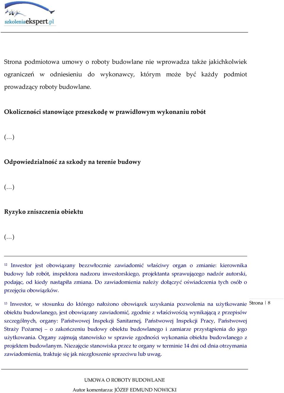 organ o zmianie: kierownika budowy lub robót, inspektora nadzoru inwestorskiego, projektanta sprawującego nadzór autorski, podając, od kiedy nastąpiła zmiana.