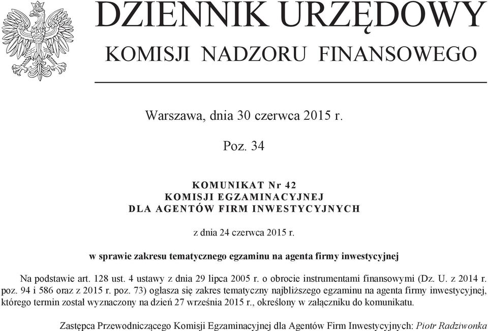 w sprawie zakresu tematycznego egzaminu na agenta firmy inwestycyjnej Na podstawie art. 128 ust. 4 ustawy z dnia 29 lipca 2005 r. o obrocie instrumentami finansowymi (Dz. U.