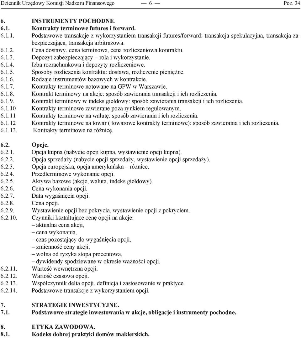 Cena dostawy, cena terminowa, cena rozliczeniowa kontraktu. 6.1.3. Depozyt zabezpieczający rola i wykorzystanie. 6.1.4. Izba rozrachunkowa i depozyty rozliczeniowe. 6.1.5.