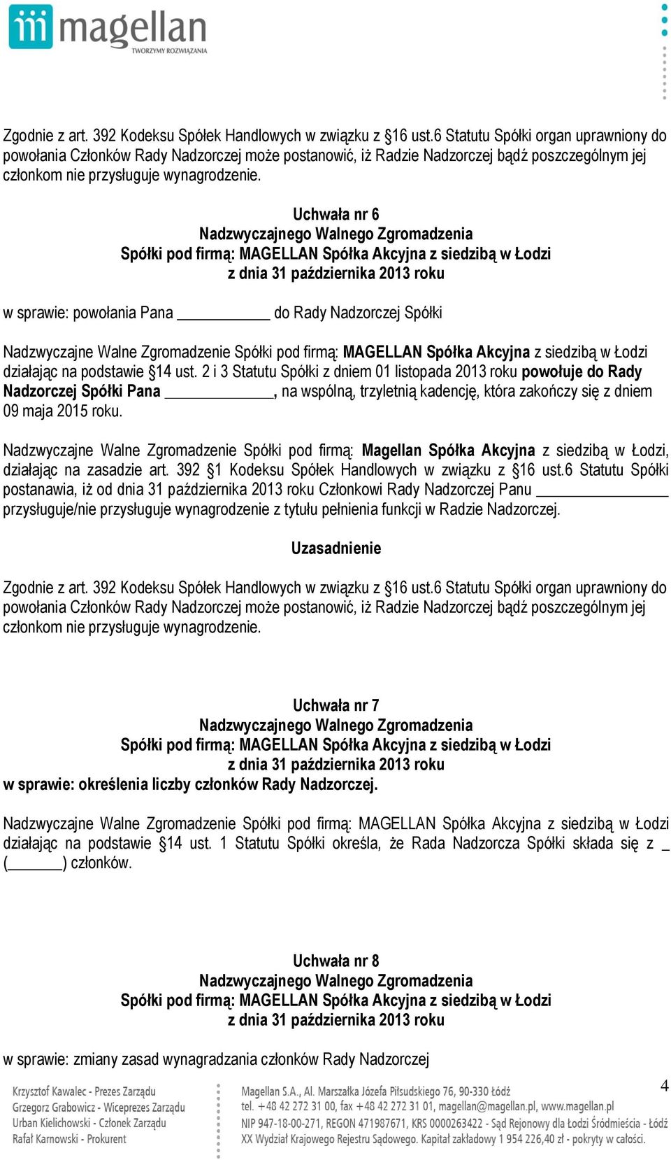 Uchwała nr 6 w sprawie: powołania Pana do Rady Nadzorczej Spółki Nadzwyczajne Walne Zgromadzenie działając na podstawie 14 ust.