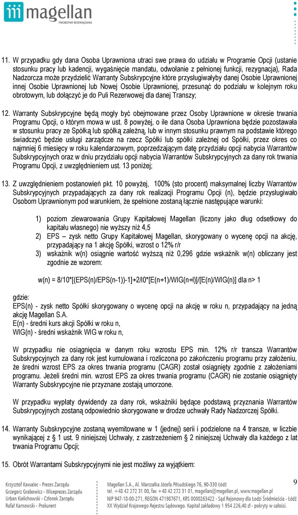 obrotowym, lub dołączyć je do Puli Rezerwowej dla danej Transzy; 12. Warranty Subskrypcyjne będą mogły być obejmowane przez Osoby Uprawnione w okresie trwania Programu Opcji, o którym mowa w ust.