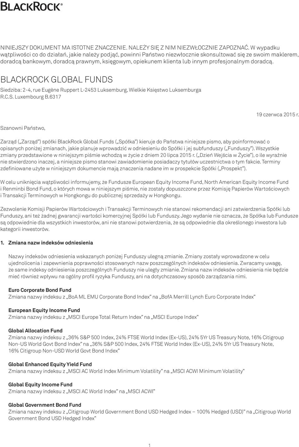 profesjonalnym doradcą. BLACKROCK GLOBAL FUNDS Siedziba: 2-4, rue Eugène Ruppert L-2453 Luksemburg, Wielkie Księstwo Luksemburga R.C.S. Luxembourg B.6317 Szanowni Państwo, 19 czerwca 2015 r.