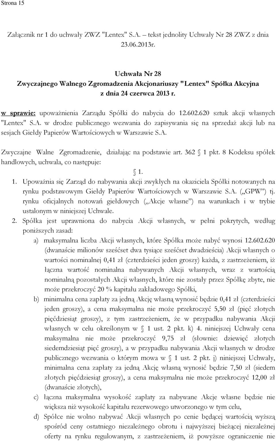 620 sztuk akcji własnych "Lentex" S.A. w drodze publicznego wezwania do zapisywania się na sprzedaŝ akcji lub na sesjach Giełdy Papierów Wartościowych w Warszawie S.A. Zwyczajne Walne Zgromadzenie, działając na podstawie art.