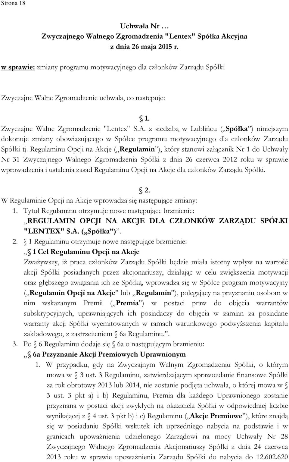 Regulaminu Opcji na Akcje ( Regulamin ), który stanowi załącznik Nr 1 do Uchwały Nr 31 Zwyczajnego Walnego Zgromadzenia Spółki z dnia 26 czerwca 2012 roku w sprawie wprowadzenia i ustalenia zasad