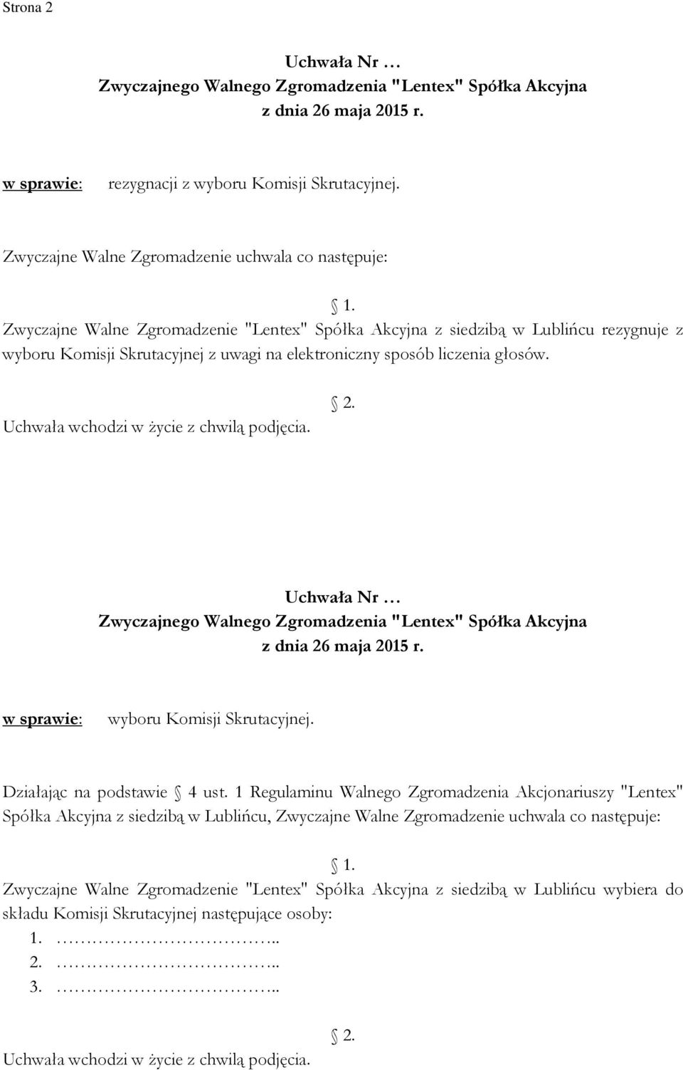 uwagi na elektroniczny sposób liczenia głosów. 2. z dnia 26 maja 2015 r. w sprawie: wyboru Komisji Skrutacyjnej. Działając na podstawie 4 ust.