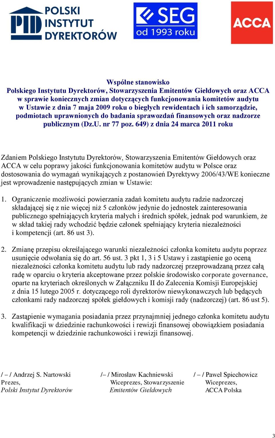 649) z dnia 24 marca 2011 roku Zdaniem Polskiego Instytutu Dyrektorów, Stowarzyszenia Emitentów Giełdowych oraz ACCA w celu poprawy jakości funkcjonowania komitetów audytu w Polsce oraz dostosowania