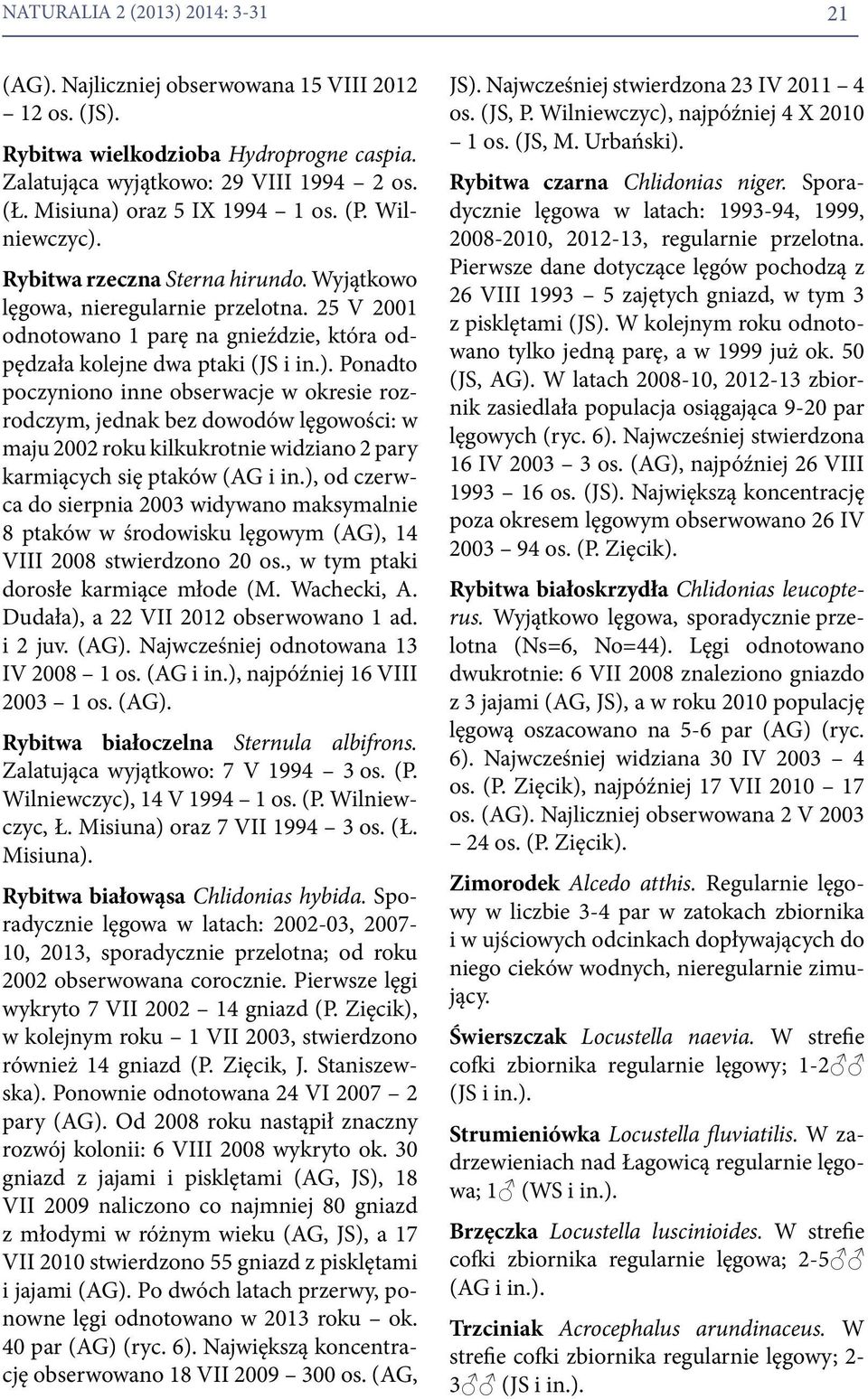 25 V 2001 odnotowano 1 parę na gnieździe, która odpędzała kolejne dwa ptaki (JS i in.).