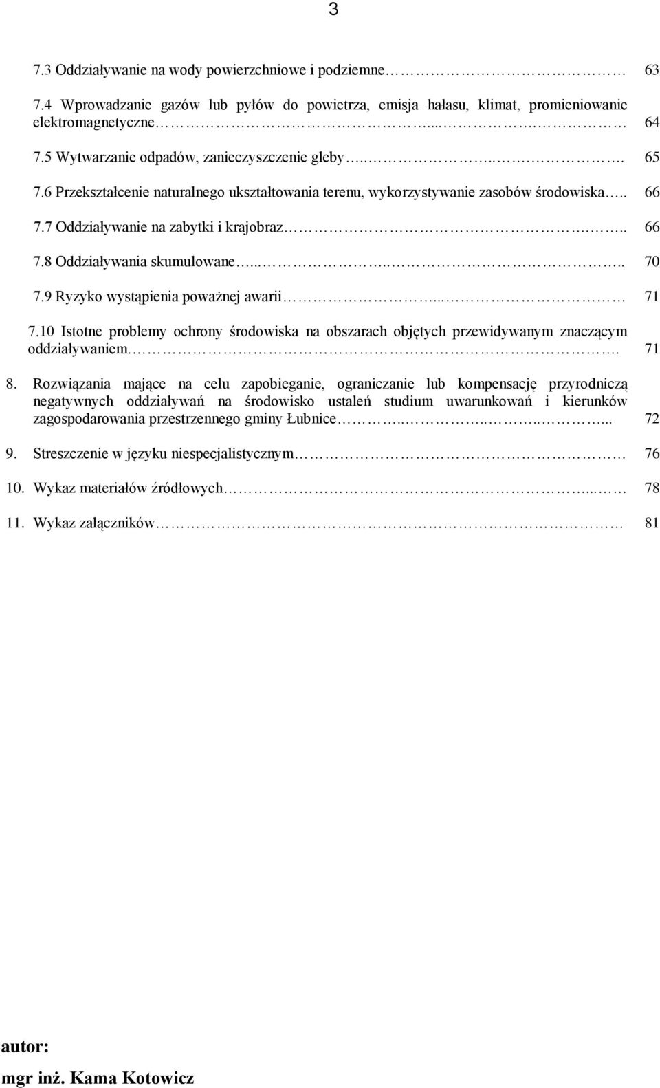 ...... 70 7.9 Ryzyko wystąpienia poważnej awarii... 71 7.10 Istotne problemy ochrony środowiska na obszarach objętych przewidywanym znaczącym oddziaływaniem.. 71 8.