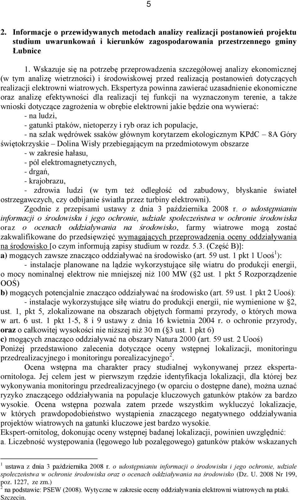 Ekspertyza powinna zawierać uzasadnienie ekonomiczne oraz analizę efektywności dla realizacji tej funkcji na wyznaczonym terenie, a także wnioski dotyczące zagrożenia w obrębie elektrowni jakie