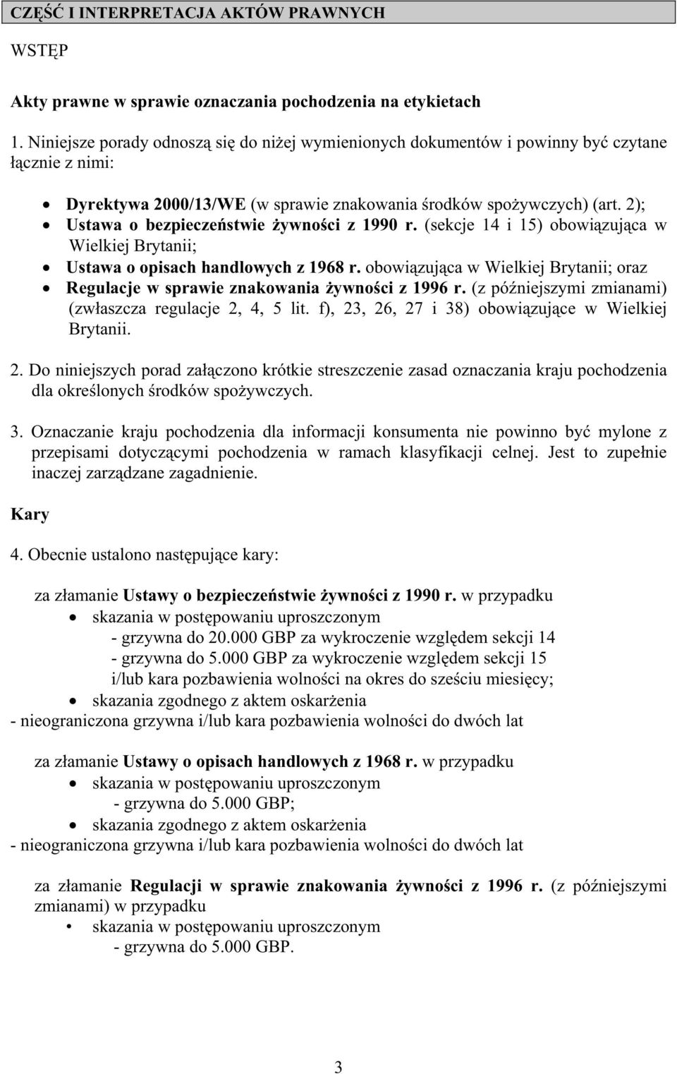 2); Ustawa o bezpieczestwie ywnoci z 1990 r. (sekcje 14 i 15) obowizujca w Wielkiej Brytanii; Ustawa o opisach handlowych z 1968 r.