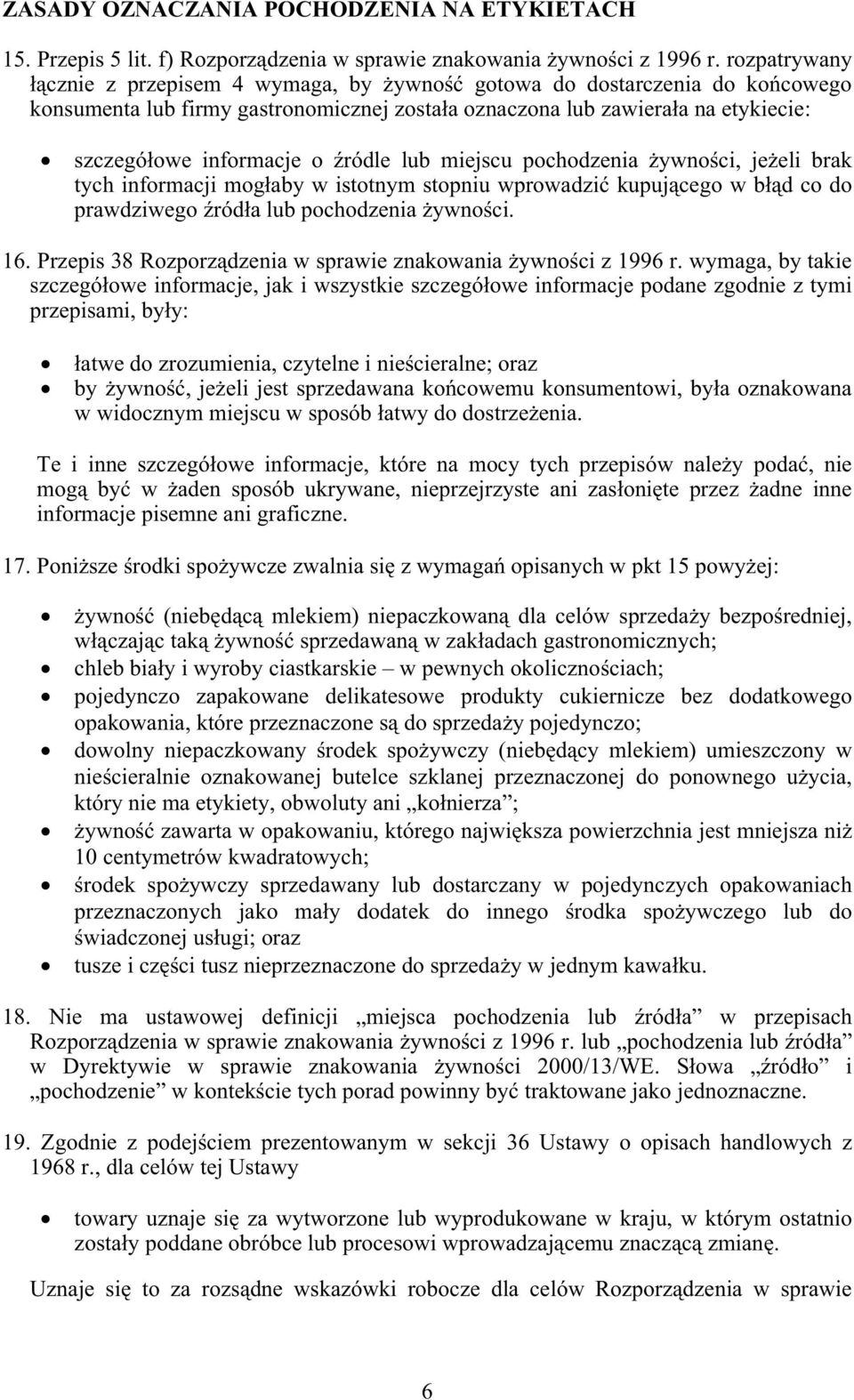 miejscu pochodzenia ywnoci, jeeli brak tych informacji mogaby w istotnym stopniu wprowadzi kupujcego w bd co do prawdziwego róda lub pochodzenia ywnoci. 16.