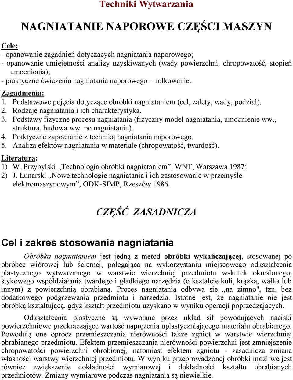 Rodzaje nagniatania i ich charakterystyka. 3. Podstawy fizyczne procesu nagniatania (fizyczny model nagniatania, umocnienie ww., struktura, budowa ww. po nagniataniu). 4.