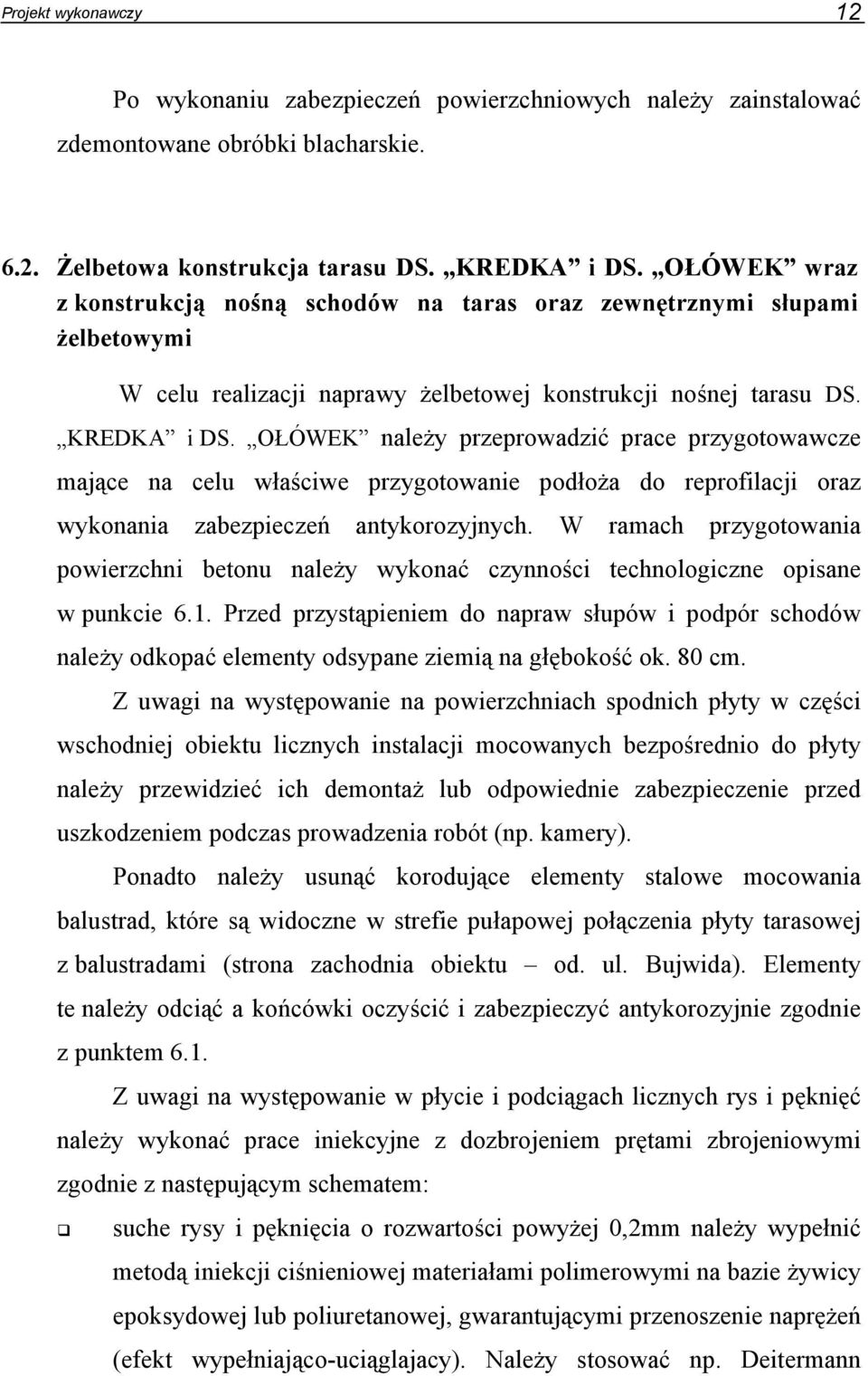 OŁÓWEK należy przeprowadzić prace przygotowawcze mające na celu właściwe przygotowanie podłoża do reprofilacji oraz wykonania zabezpieczeń antykorozyjnych.