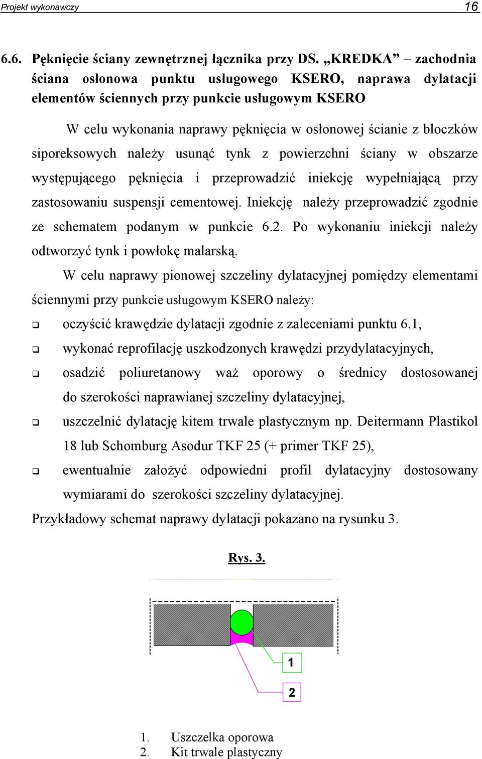 siporeksowych należy usunąć tynk z powierzchni ściany w obszarze występującego pęknięcia i przeprowadzić iniekcję wypełniającą przy zastosowaniu suspensji cementowej.