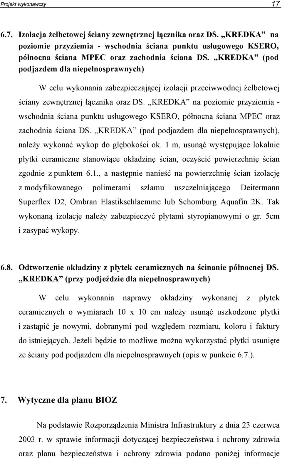 KREDKA (pod podjazdem dla niepełnosprawnych) W celu wykonania zabezpieczającej izolacji przeciwwodnej żelbetowej ściany zewnętrznej łącznika oraz DS.