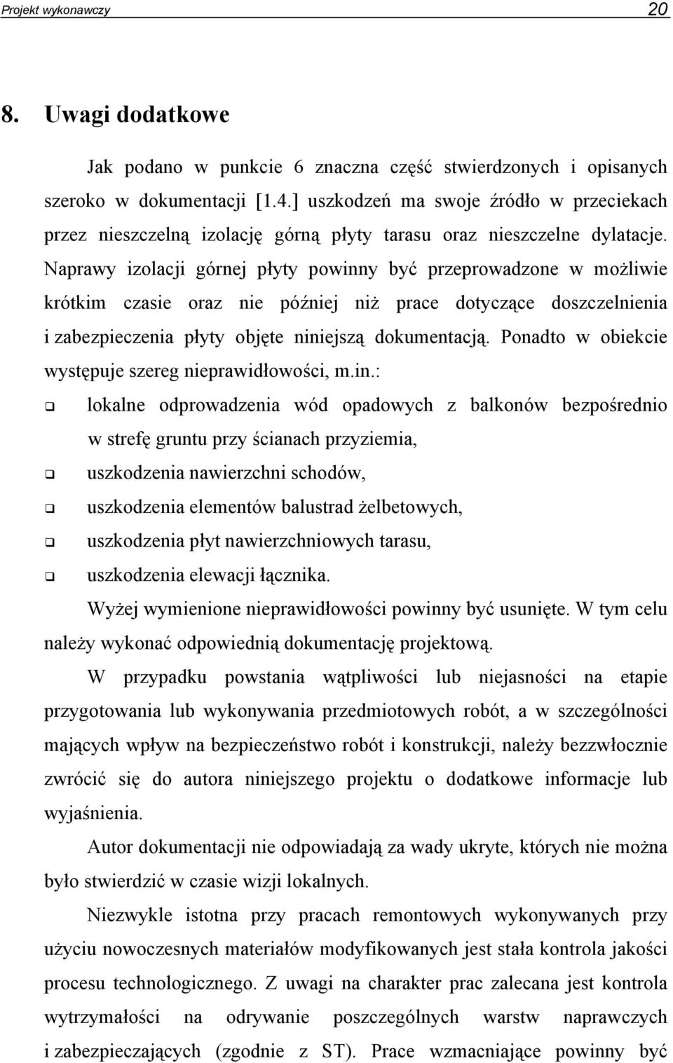 Naprawy izolacji górnej płyty powinny być przeprowadzone w możliwie krótkim czasie oraz nie później niż prace dotyczące doszczelnienia i zabezpieczenia płyty objęte niniejszą dokumentacją.