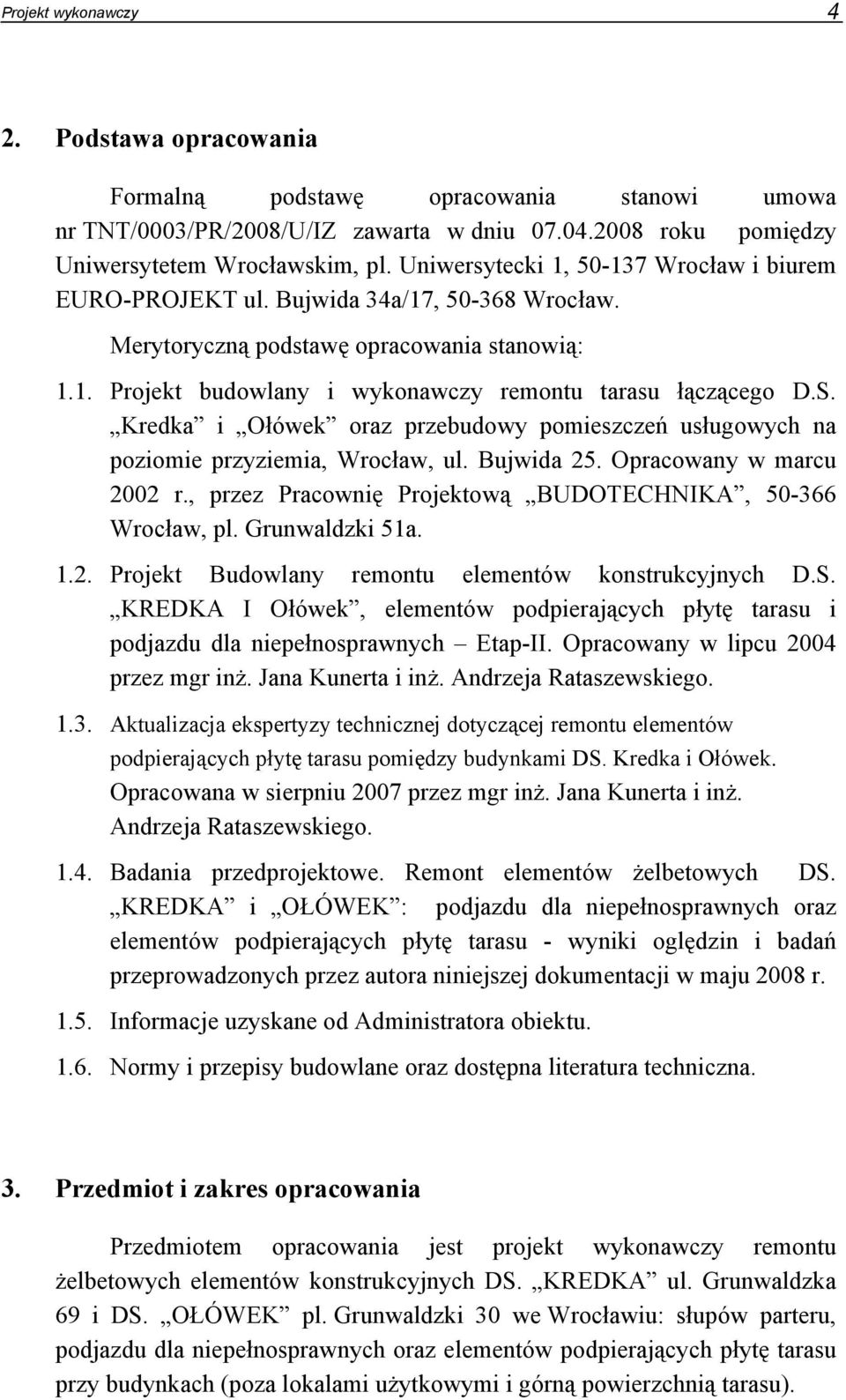 Kredka i Ołówek oraz przebudowy pomieszczeń usługowych na poziomie przyziemia, Wrocław, ul. Bujwida 25. Opracowany w marcu 2002 r., przez Pracownię Projektową BUDOTECHNIKA, 50-366 Wrocław, pl.