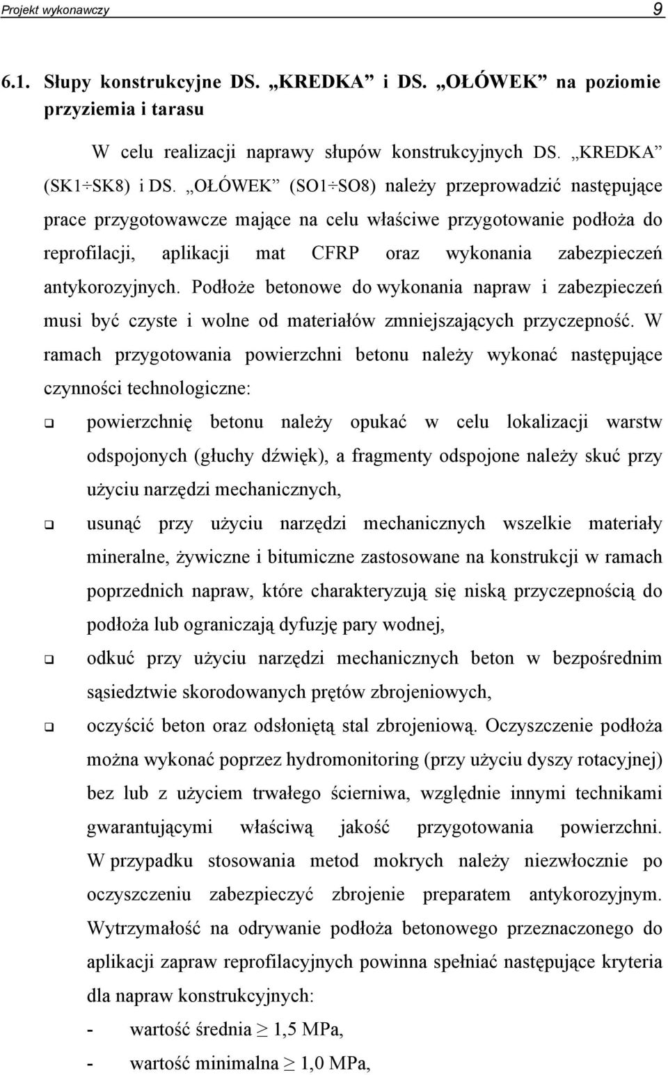 Podłoże betonowe do wykonania napraw i zabezpieczeń musi być czyste i wolne od materiałów zmniejszających przyczepność.