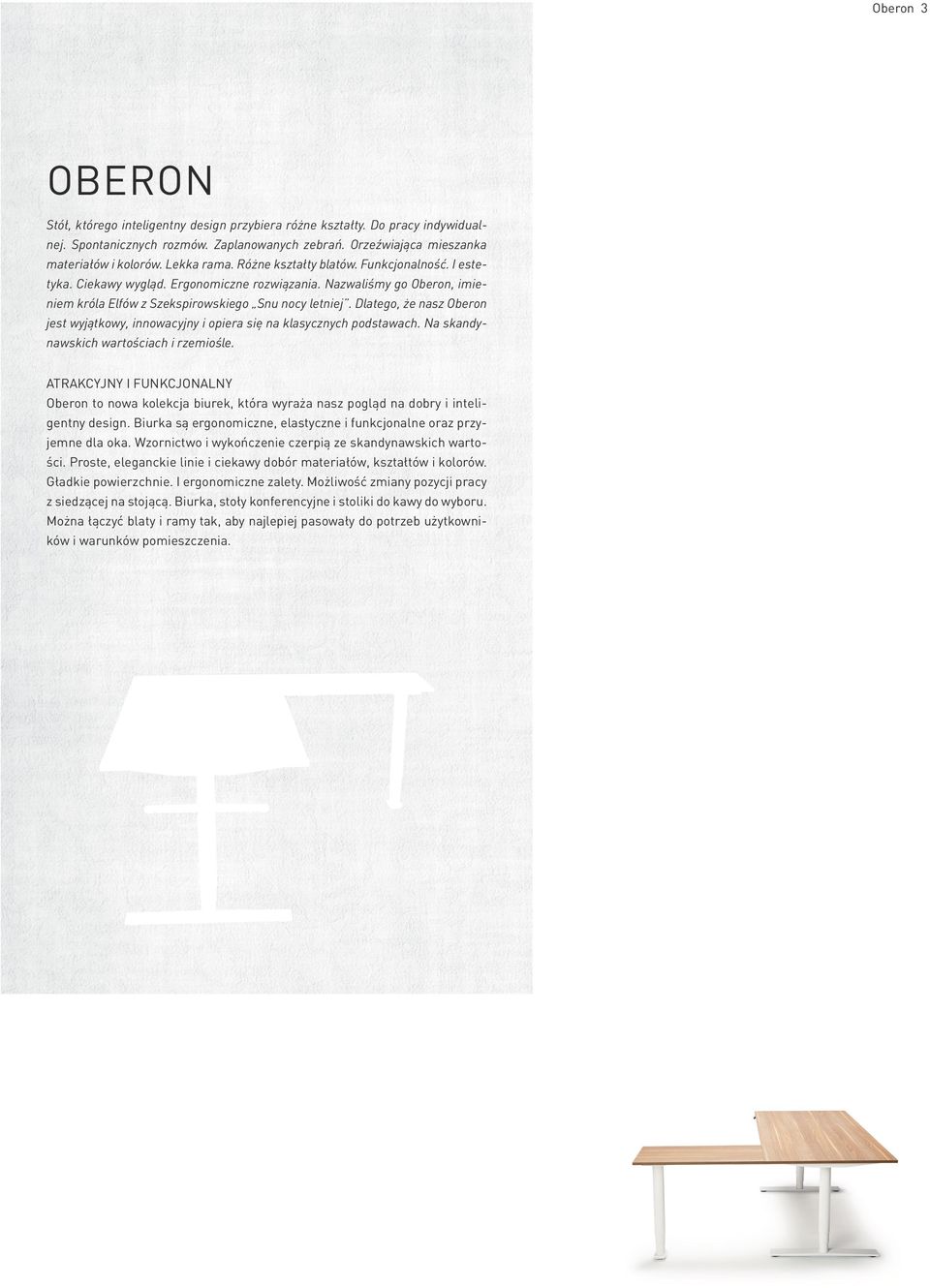 Dlatego, że nasz Oberon jest wyjątkowy, innowacyjny i opiera się na klasycznych podstawach. Na skandynawskich wartościach i rzemiośle.
