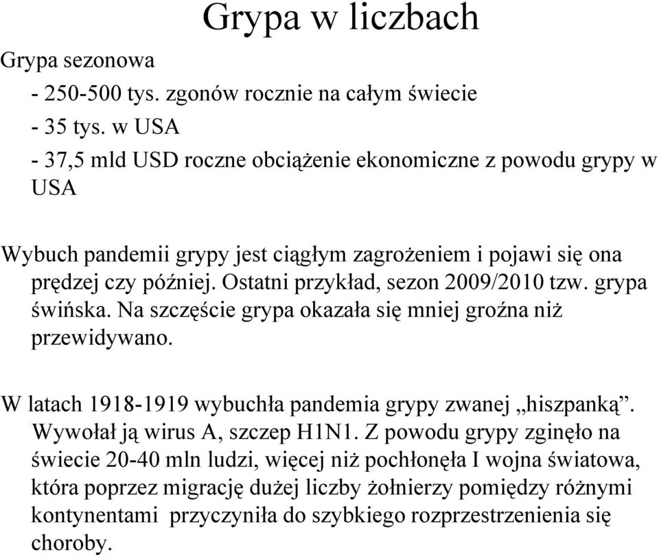 Ostatni przykład, sezon 2009/2010 tzw. grypa świńska. Na szczęście grypa okazała się mniej groźna niż przewidywano.