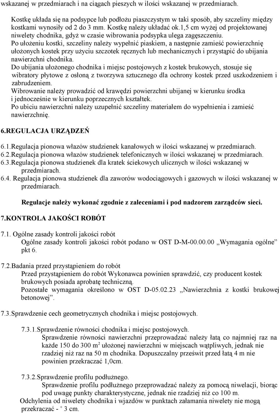 1,5 cm wyżej od projektowanej niwelety chodnika, gdyż w czasie wibrowania podsypka ulega zagęszczeniu.