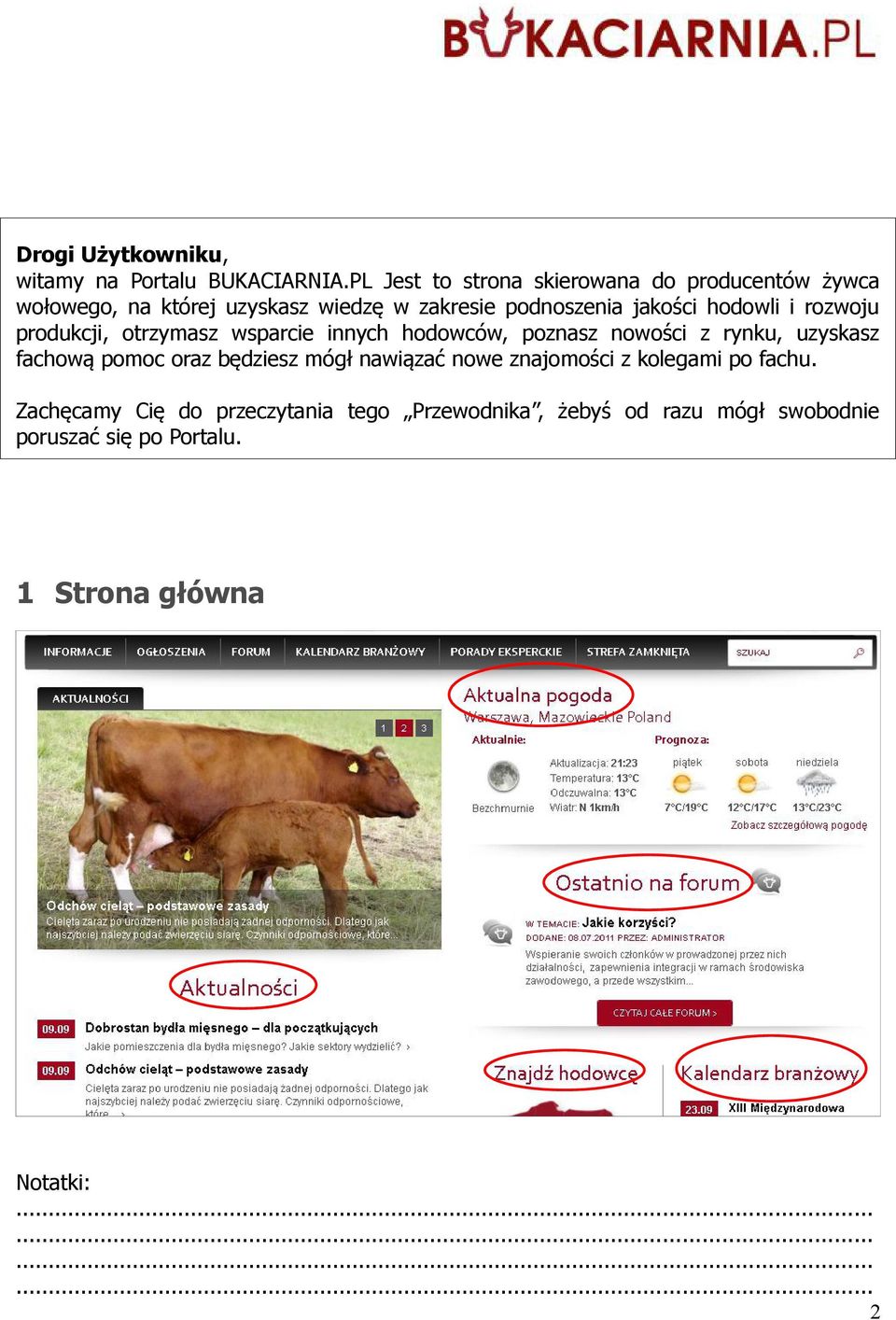 jakości hodowli i rozwoju produkcji, otrzymasz wsparcie innych hodowców, poznasz nowości z rynku, uzyskasz fachową