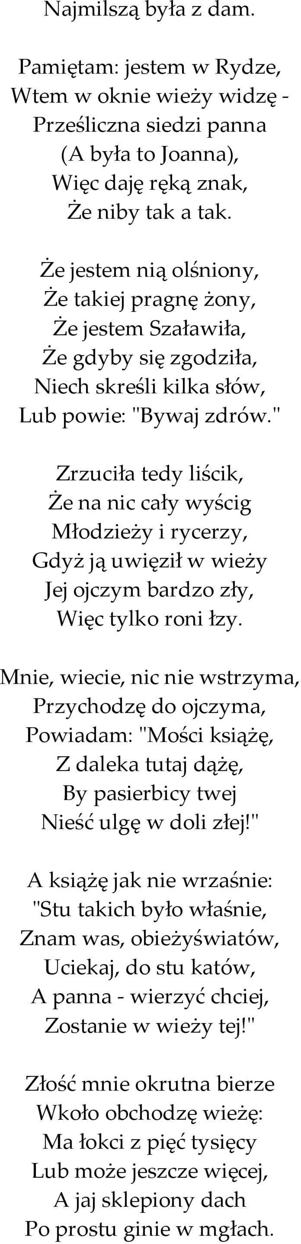 " Zrzuciła tedy liścik, Że na nic cały wyścig Młodzieży i rycerzy, Gdyż ją uwięził w wieży Jej ojczym bardzo zły, Więc tylko roni łzy.