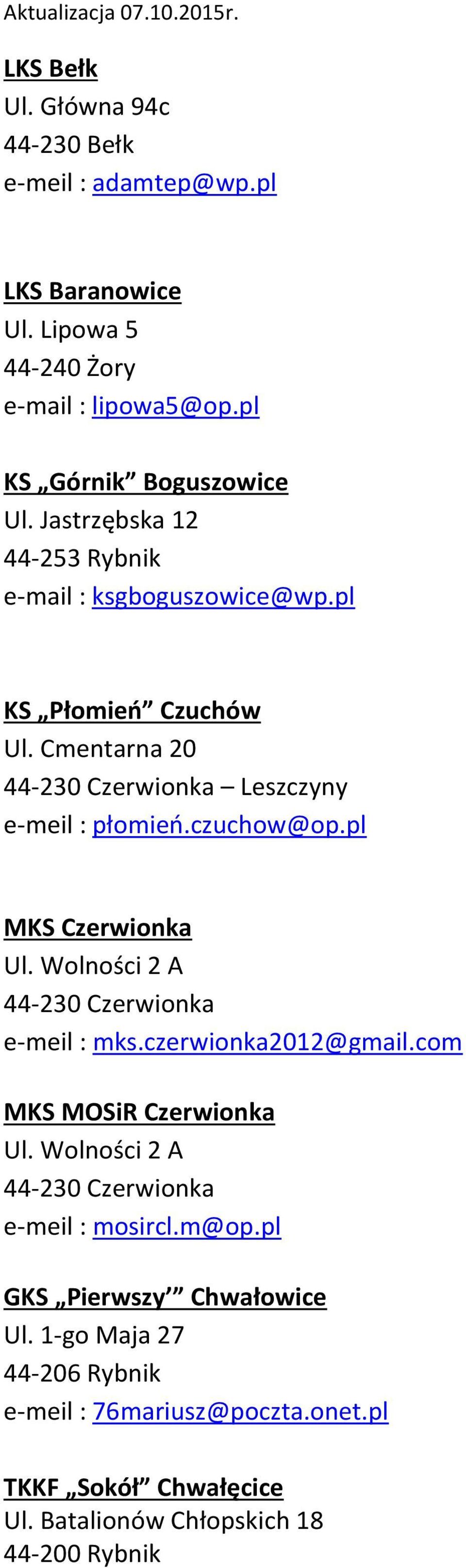 Cmentarna 20 44-230 Czerwionka Leszczyny e-meil : płomień.czuchow@op.pl MKS Czerwionka Ul. Wolności 2 A 44-230 Czerwionka e-meil : mks.czerwionka2012@gmail.