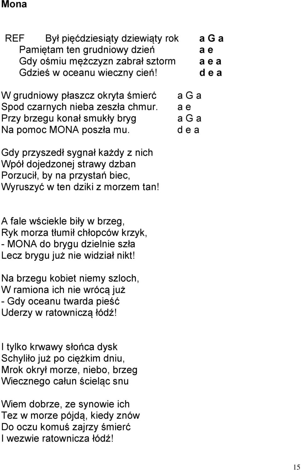 a G a a e a G a d e a Gdy przyszedł sygnał każdy z nich Wpół dojedzonej strawy dzban Porzucił, by na przystań biec, Wyruszyć w ten dziki z morzem tan!