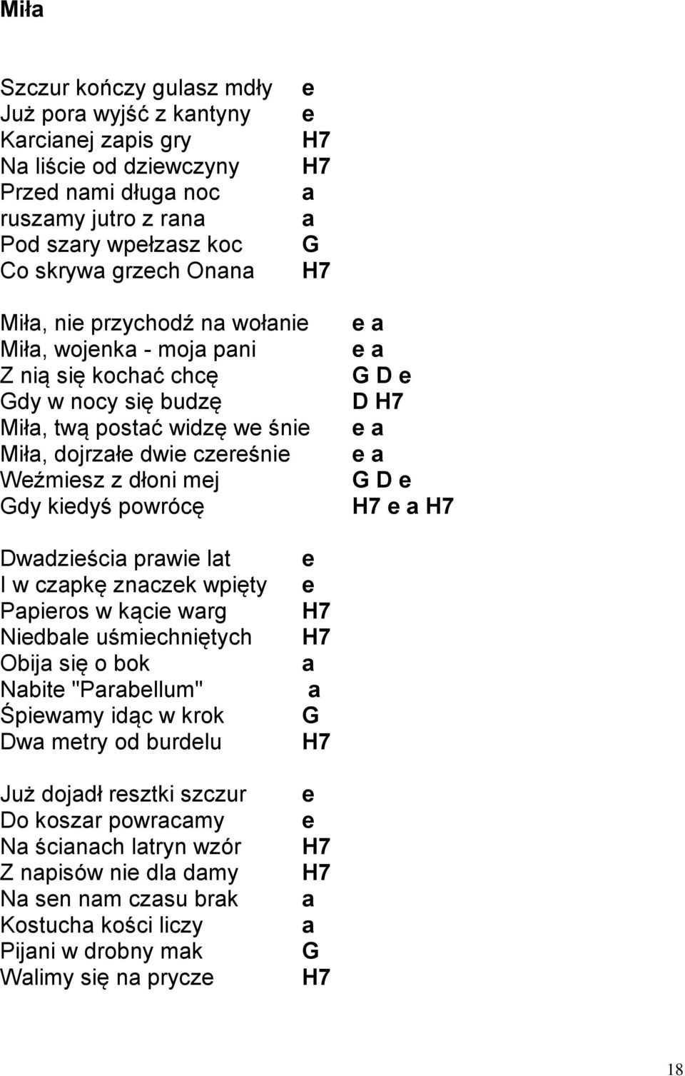 powrócę e a e a G D e D H7 e a e a G D e H7 e a H7 Dwadzieścia prawie lat I w czapkę znaczek wpięty Papieros w kącie warg Niedbale uśmiechniętych Obija się o bok Nabite "Parabellum" Śpiewamy idąc w