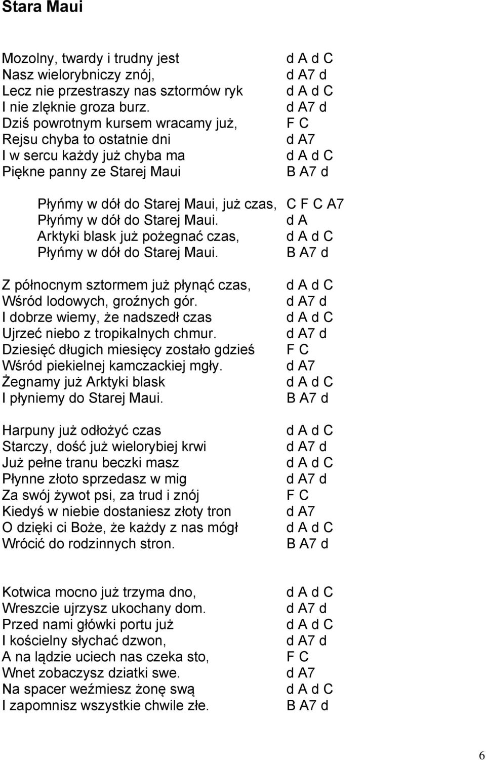 Maui, już czas, C F C A7 Płyńmy w dół do Starej Maui. d A Arktyki blask już pożegnać czas, d A d C Płyńmy w dół do Starej Maui.