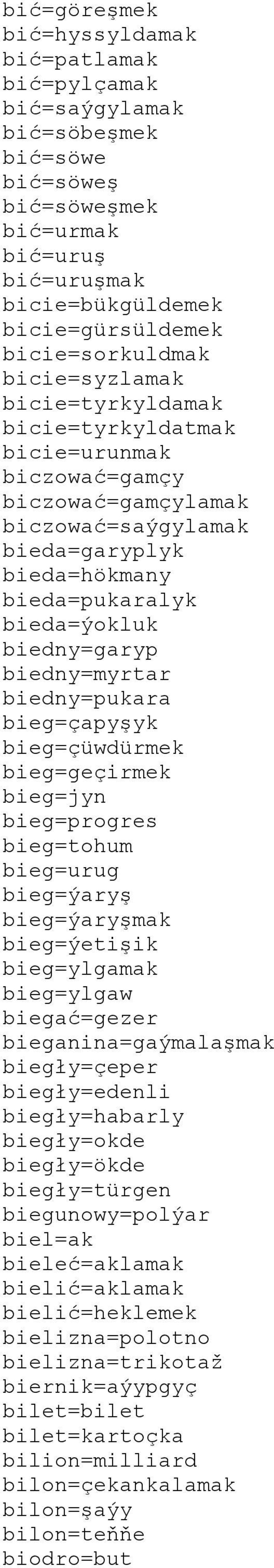 biedny=myrtar biedny=pukara bieg=çapyşyk bieg=çüwdürmek bieg=geçirmek bieg=jyn bieg=progres bieg=tohum bieg=urug bieg=ýaryş bieg=ýaryşmak bieg=ýetişik bieg=ylgamak bieg=ylgaw biegać=gezer