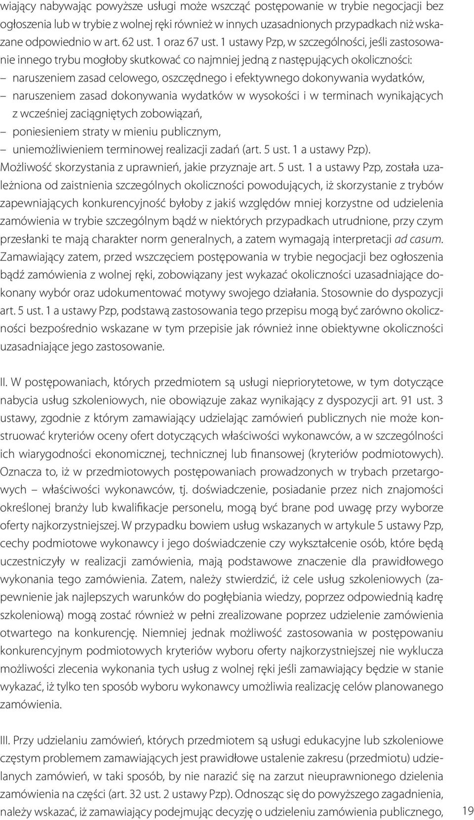 1 ustawy Pzp, w szczególności, jeśli zastosowanie innego trybu mogłoby skutkować co najmniej jedną z następujących okoliczności: naruszeniem zasad celowego, oszczędnego i efektywnego dokonywania