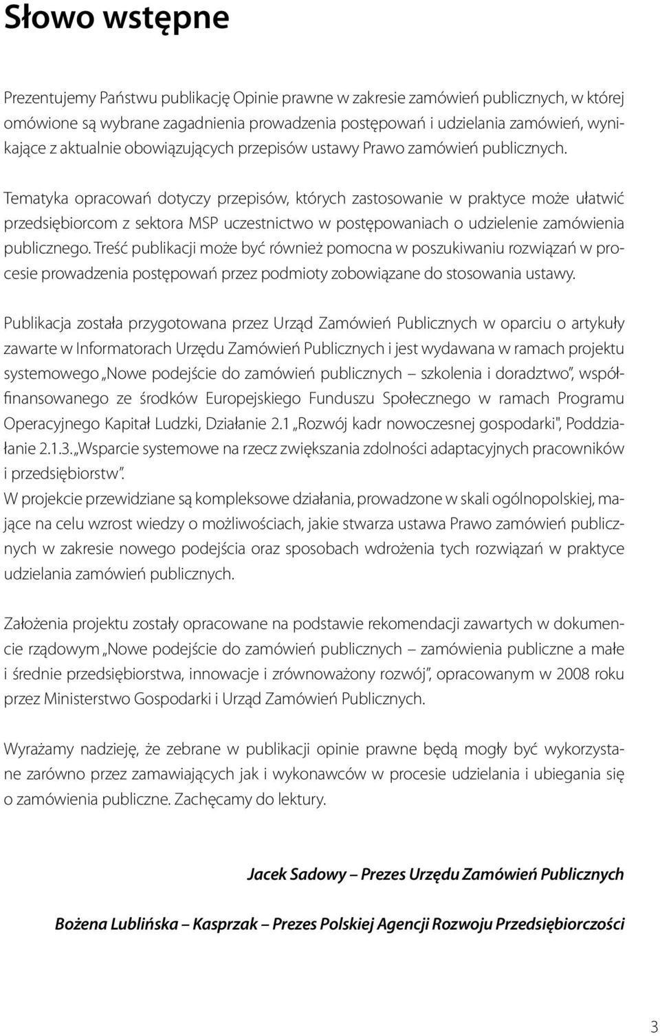 Tematyka opracowań dotyczy przepisów, których zastosowanie w praktyce może ułatwić przedsiębiorcom z sektora MSP uczestnictwo w postępowaniach o udzielenie zamówienia publicznego.